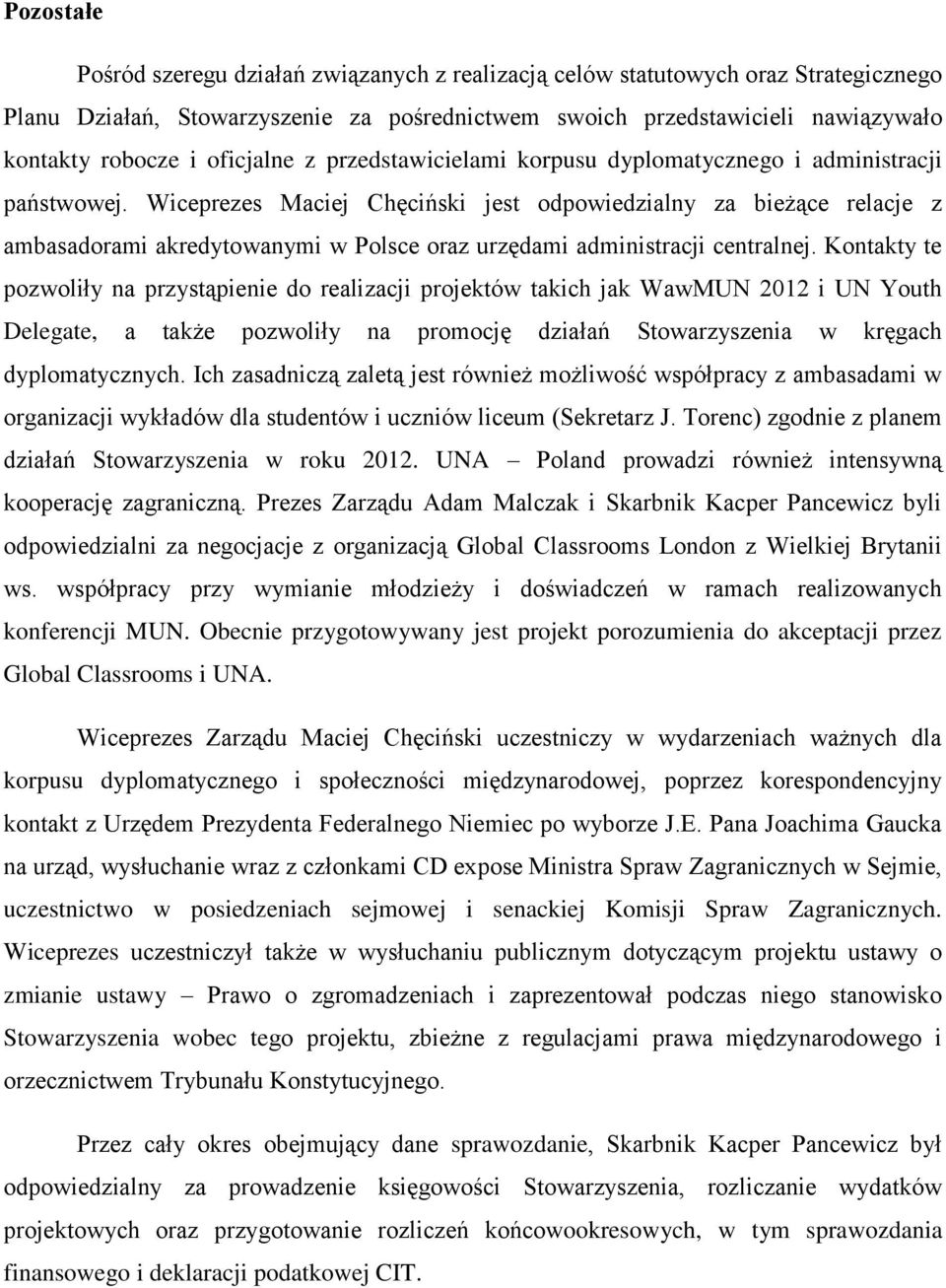 Wiceprezes Maciej Chęciński jest odpowiedzialny za bieżące relacje z ambasadorami akredytowanymi w Polsce oraz urzędami administracji centralnej.