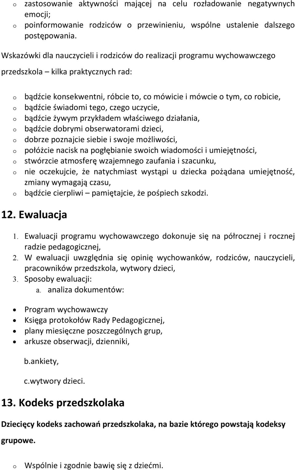 uczycie, bądźcie żywym przykładem właściweg działania, bądźcie dbrymi bserwatrami dzieci, dbrze pznajcie siebie i swje mżliwści, płóżcie nacisk na pgłębianie swich wiadmści i umiejętnści, stwórzcie