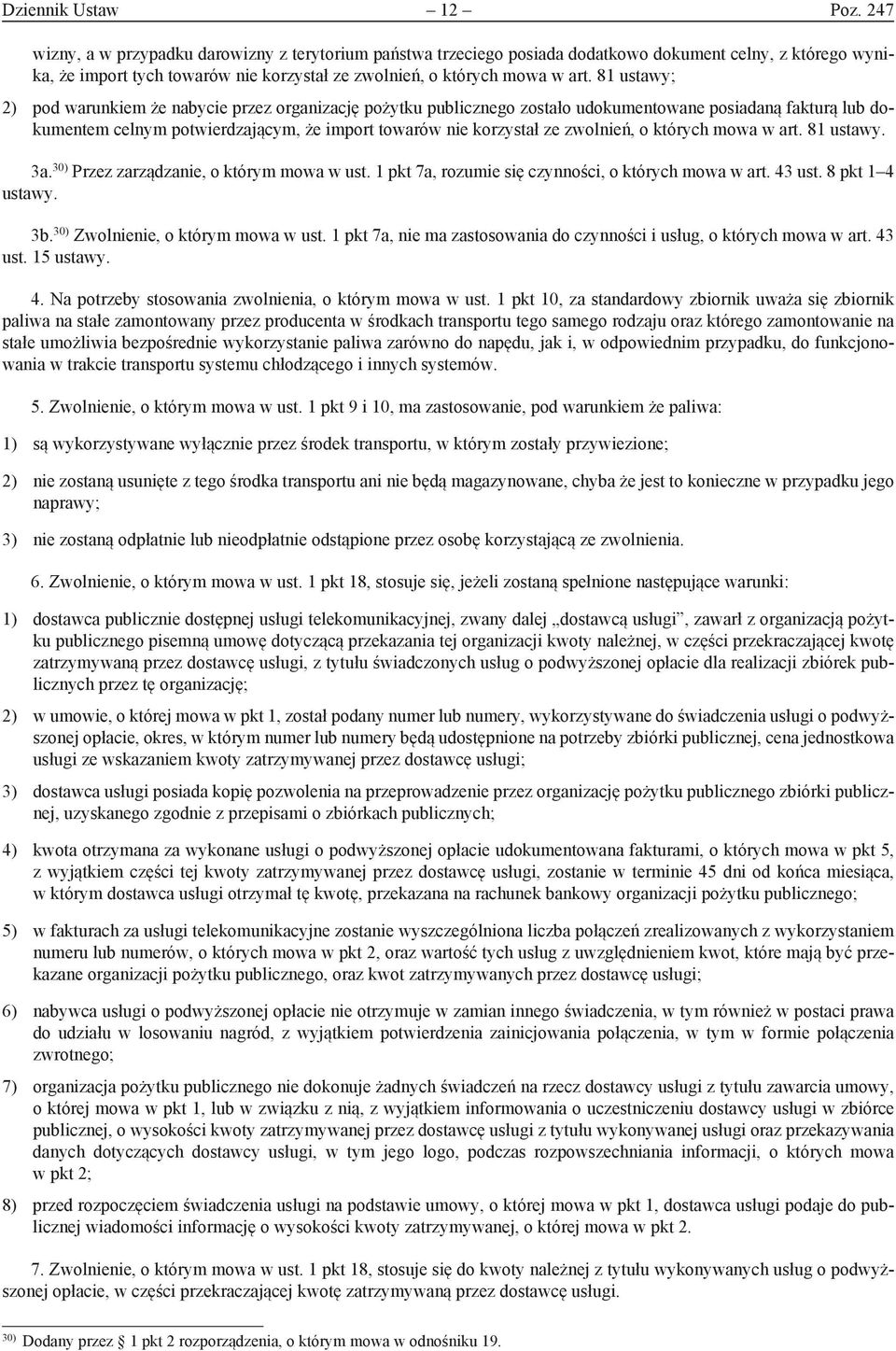 81 ustawy; 2) pod warunkiem że nabycie przez organizację pożytku publicznego zostało udokumentowane posiadaną fakturą lub dokumentem celnym potwierdzającym, że import towarów nie korzystał ze