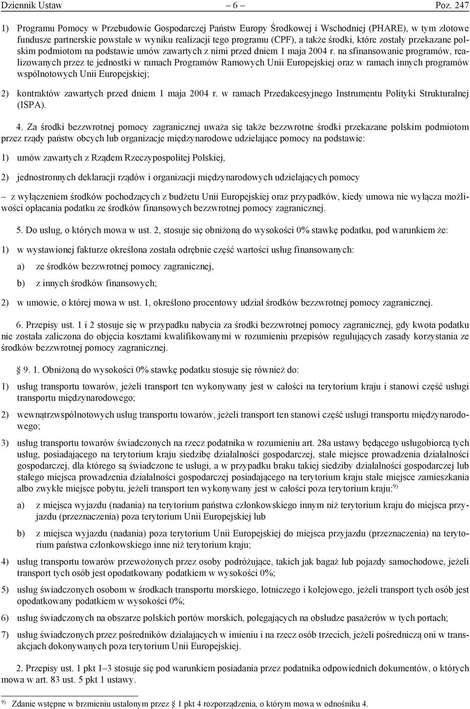 które zostały przekazane polskim podmiotom na podstawie umów zawartych z nimi przed dniem 1 maja 2004 r.