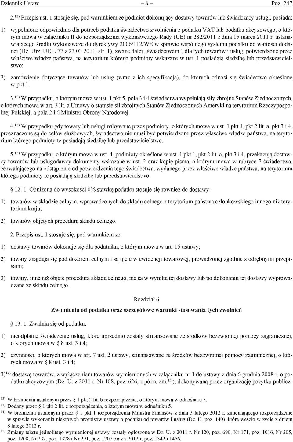 akcyzowego, o którym mowa w załączniku II do rozporządzenia wykonawczego Rady (UE) nr 282/2011 z dnia 15 marca 2011 r.