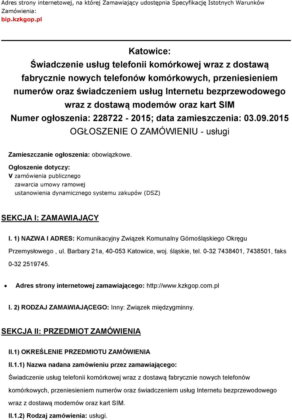 modemów oraz kart SIM Numer ogłoszenia: 228722-2015; data zamieszczenia: 03.09.2015 OGŁOSZENIE O ZAMÓWIENIU - usługi Zamieszczanie ogłoszenia: obowiązkowe.