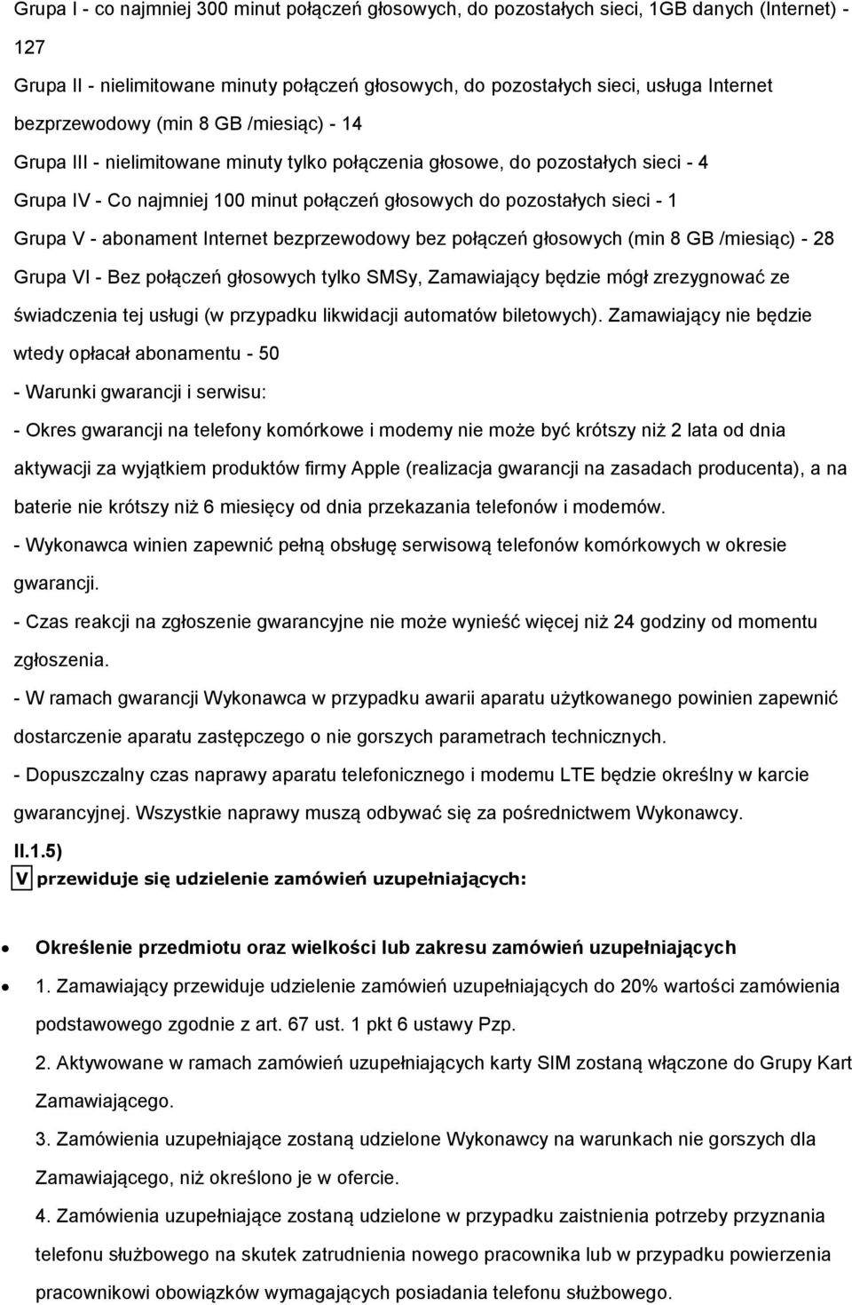 Grupa V - abonament Internet bezprzewodowy bez połączeń głosowych (min 8 GB /miesiąc) - 28 Grupa VI - Bez połączeń głosowych tylko SMSy, Zamawiający będzie mógł zrezygnować ze świadczenia tej usługi