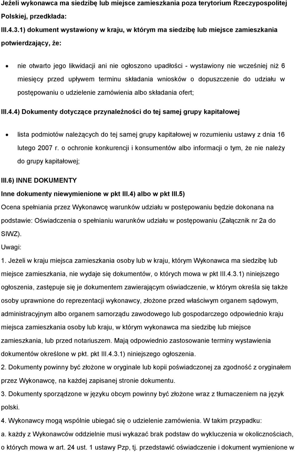 przed upływem terminu składania wniosków o dopuszczenie do udziału w postępowaniu o udzielenie zamówienia albo składania ofert; III.4.