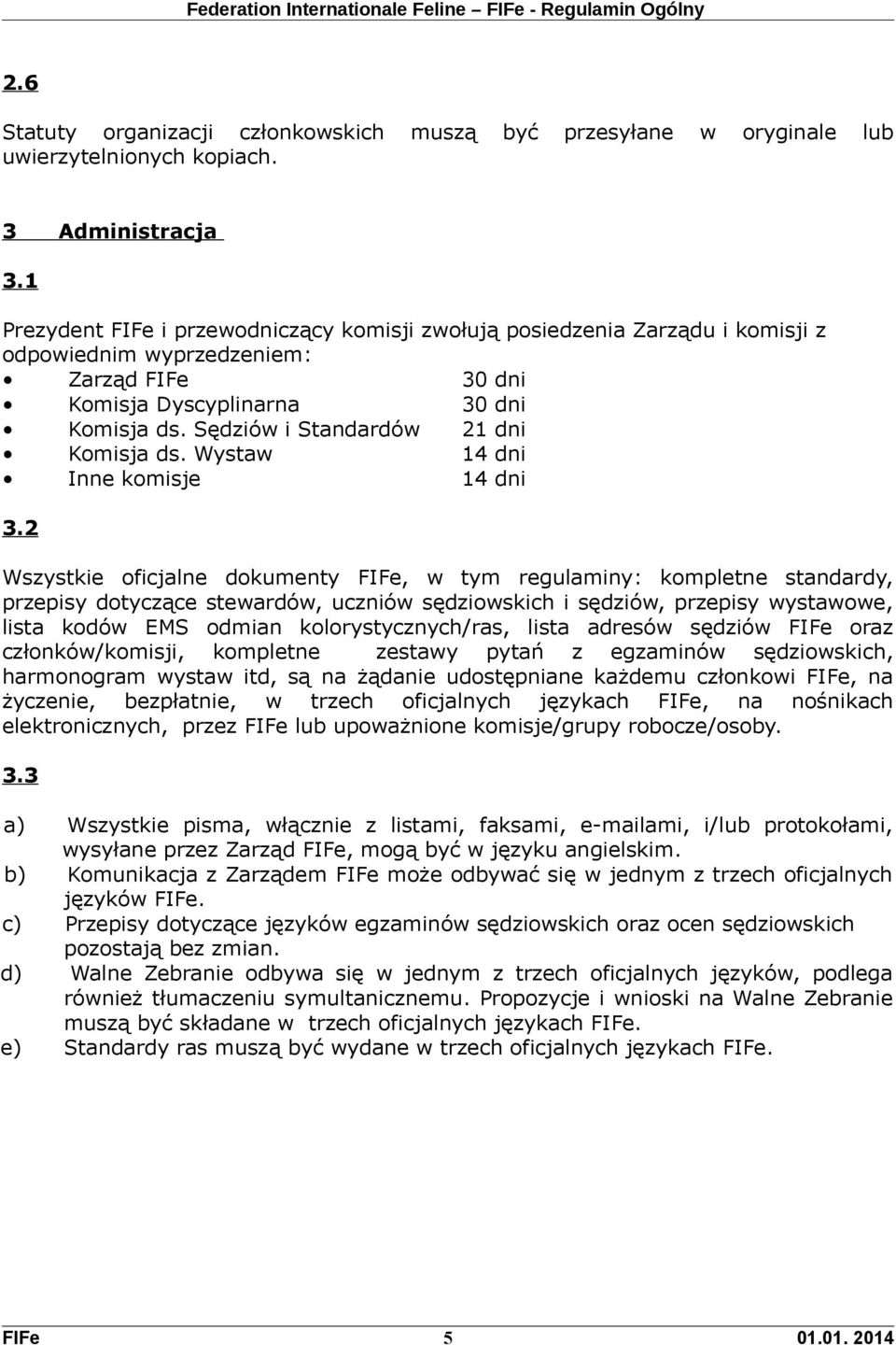 Sędziów i Standardów 21 dni Komisja ds. Wystaw 14 dni Inne komisje 14 dni 3.