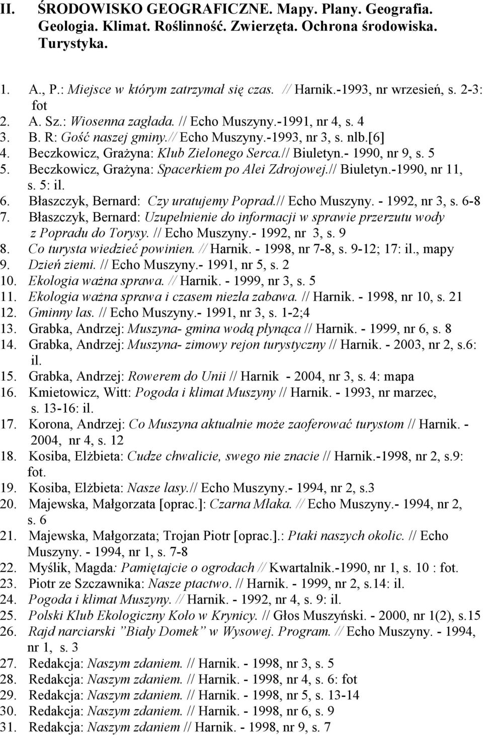 Beczkowicz, GraŜyna: Klub Zielonego Serca.// Biuletyn.- 1990, nr 9, s. 5 5. Beczkowicz, GraŜyna: Spacerkiem po Alei Zdrojowej.// Biuletyn.-1990, nr 11, s. 5: il. 6.