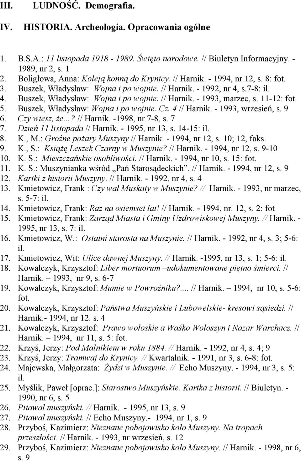 11-12: fot. 5. Buszek, Władysław: Wojna i po wojnie. Cz. 4 // Harnik. - 1993, wrzesień, s. 9 6. Czy wiesz, Ŝe? // Harnik. -1998, nr 7-8, s. 7 7. Dzień 11 listopada // Harnik. - 1995, nr 13, s.