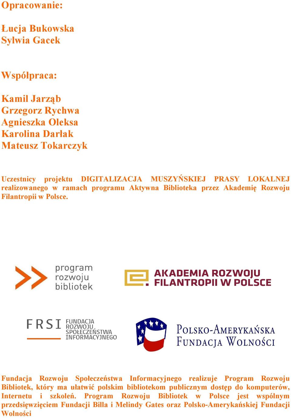 Fundacja Rozwoju Społeczeństwa Informacyjnego realizuje Program Rozwoju Bibliotek, który ma ułatwić polskim bibliotekom publicznym dostęp do