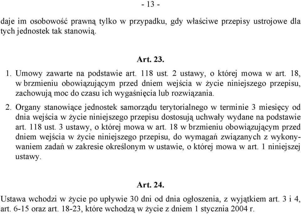 Organy stanowiące jednostek samorządu terytorialnego w terminie 3 miesięcy od dnia wejścia w życie niniejszego przepisu dostosują uchwały wydane na podstawie art. 118 ust.