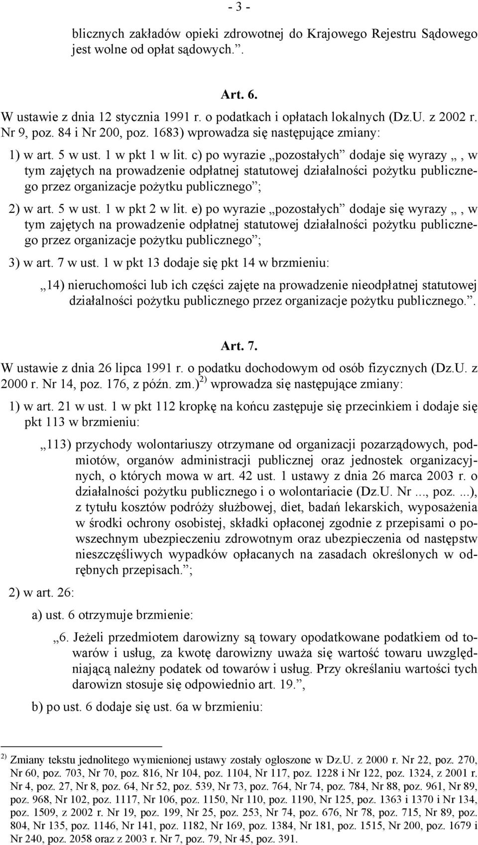 c) po wyrazie pozostałych dodaje się wyrazy, w tym zajętych na prowadzenie odpłatnej statutowej działalności pożytku publicznego przez organizacje pożytku publicznego ; 2) w art. 5 w ust.