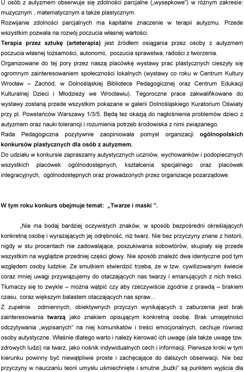 Terapia przez sztukę (arteterapia) jest źródłem osiągania przez osoby z autyzmem poczucia własnej tożsamości, autonomii, poczucia sprawstwa, radości z tworzenia.