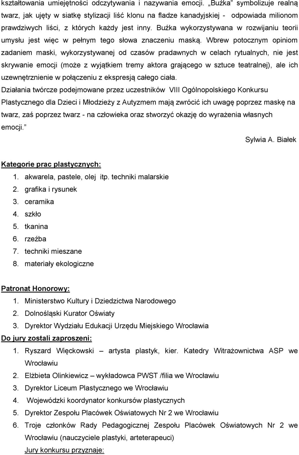 Buźka wykorzystywana w rozwijaniu teorii umysłu jest więc w pełnym tego słowa znaczeniu maską.