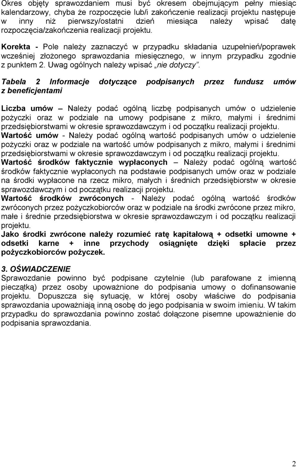 Korekta - Pole należy zaznaczyć w przypadku składania uzupełnień/poprawek wcześniej złożonego sprawozdania miesięcznego, w innym przypadku zgodnie z punktem 2. Uwag ogólnych należy wpisać nie dotyczy.