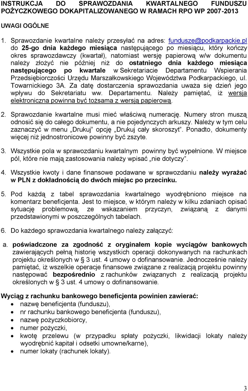 każdego miesiąca następującego po kwartale w Sekretariacie Departamentu Wspierania Przedsiębiorczości Urzędu Marszałkowskiego Województwa Podkarpackiego, ul. Towarnickiego 3A.