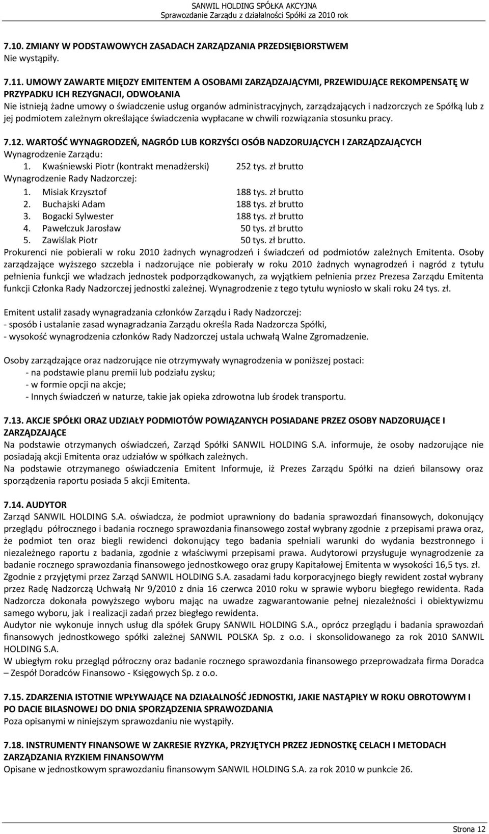 zarządzających i nadzorczych ze Spółką lub z jej podmiotem zależnym określające świadczenia wypłacane w chwili rozwiązania stosunku pracy. 7.12.