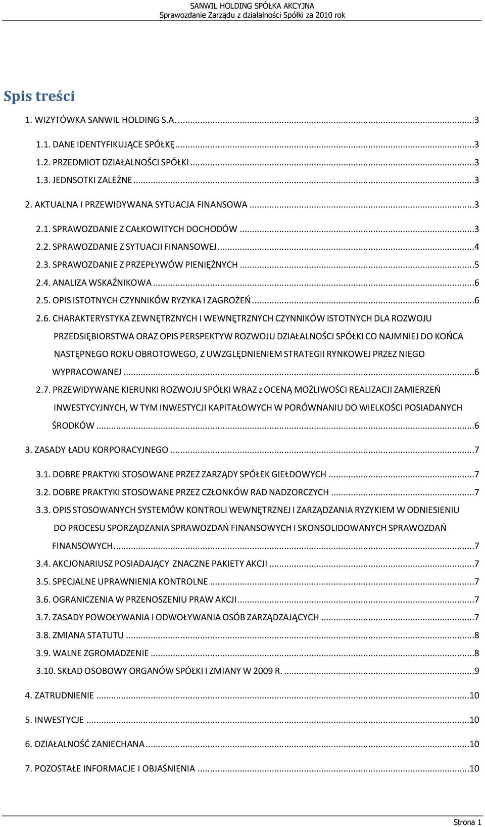 ..6 2.6. CHARAKTERYSTYKA ZEWNĘTRZNYCH I WEWNĘTRZNYCH CZYNNIKÓW ISTOTNYCH DLA ROZWOJU PRZEDSIĘBIORSTWA ORAZ OPIS PERSPEKTYW ROZWOJU DZIAŁALNOŚCI SPÓŁKI CO NAJMNIEJ DO KOOCA NASTĘPNEGO ROKU OBROTOWEGO,