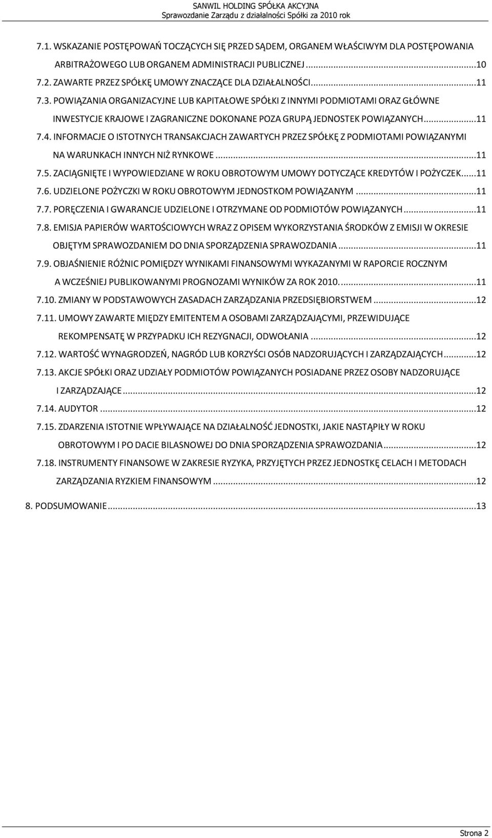 POWIĄZANIA ORGANIZACYJNE LUB KAPITAŁOWE SPÓŁKI Z INNYMI PODMIOTAMI ORAZ GŁÓWNE INWESTYCJE KRAJOWE I ZAGRANICZNE DOKONANE POZA GRUPĄ JEDNOSTEK POWIĄZANYCH...11 7.4.
