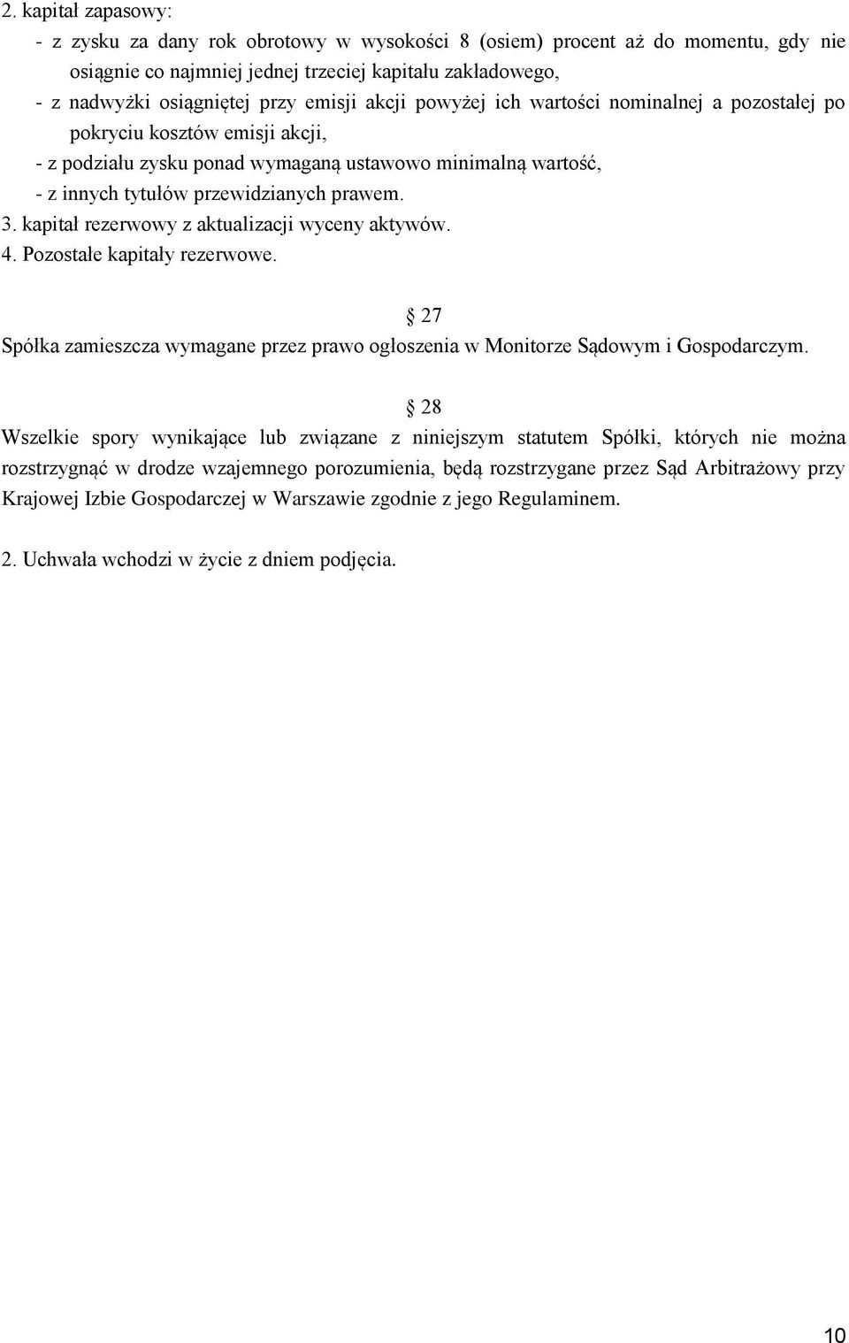 kapitał rezerwowy z aktualizacji wyceny aktywów. 4. Pozostałe kapitały rezerwowe. 27 Spółka zamieszcza wymagane przez prawo ogłoszenia w Monitorze Sądowym i Gospodarczym.