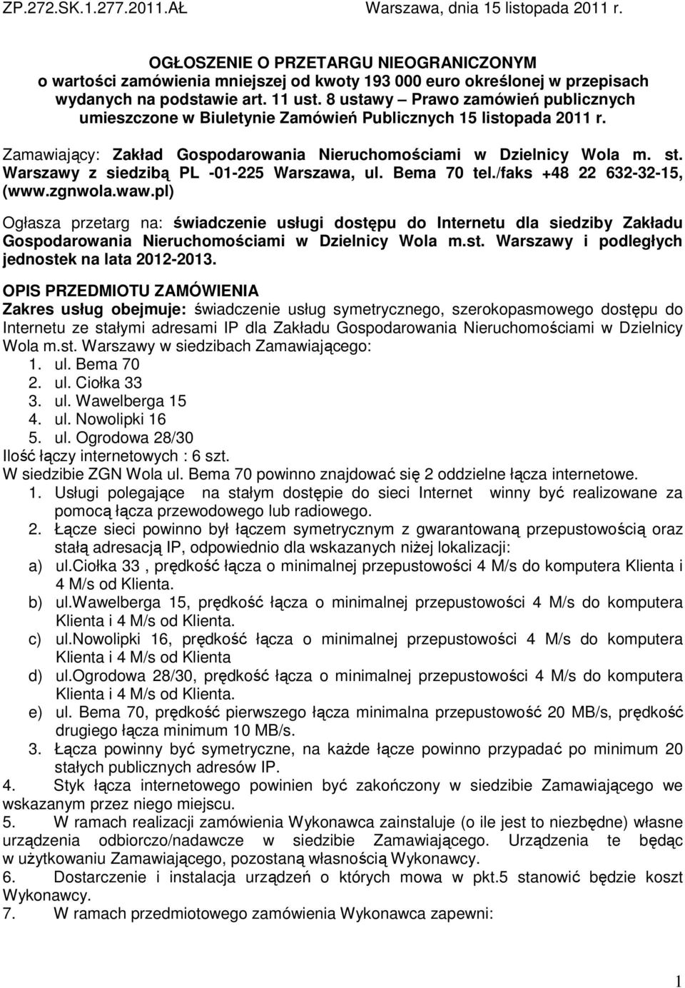 8 ustawy Prawo zamówień publicznych umieszczone w Biuletynie Zamówień Publicznych 15 listopada 2011 r. Zamawiający: Zakład Gospodarowania Nieruchomościami w Dzielnicy Wola m. st.