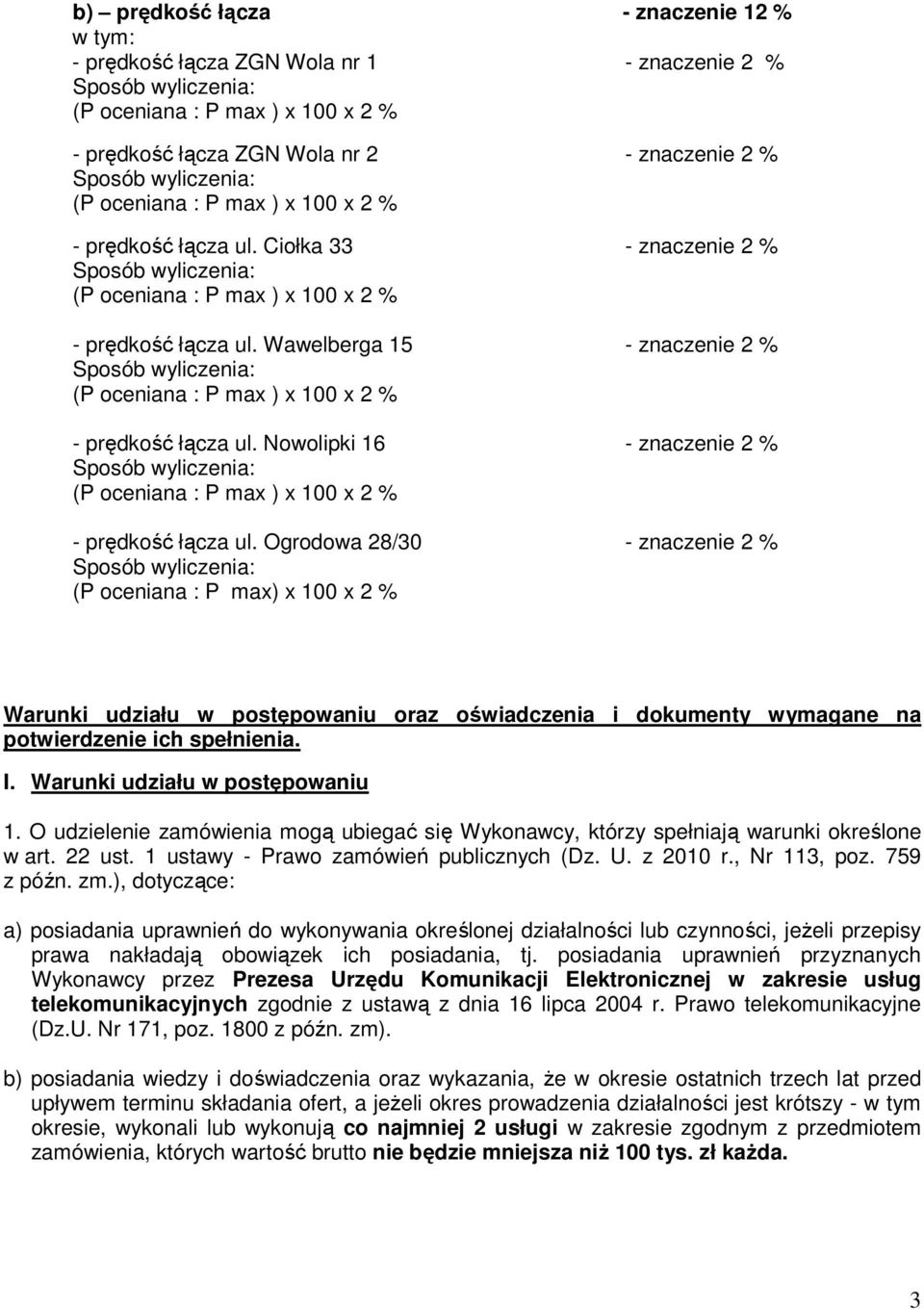 Ogrodowa 28/30 - znaczenie 2 % (P oceniana : P max) x 100 x 2 % Warunki udziału w postępowaniu oraz oświadczenia i dokumenty wymagane na potwierdzenie ich spełnienia. I.