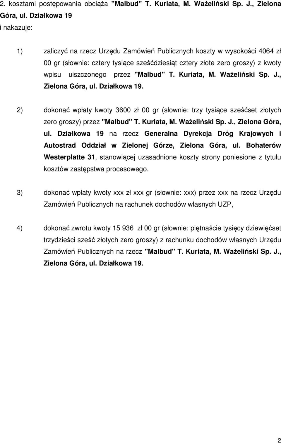 przez "Malbud" T. Kuriata, M. WaŜeliński Sp. J., Zielona Góra, ul. Działkowa 19. 2) dokonać wpłaty kwoty 3600 zł 00 gr (słownie: trzy tysiące sześćset złotych zero groszy) przez "Malbud" T.