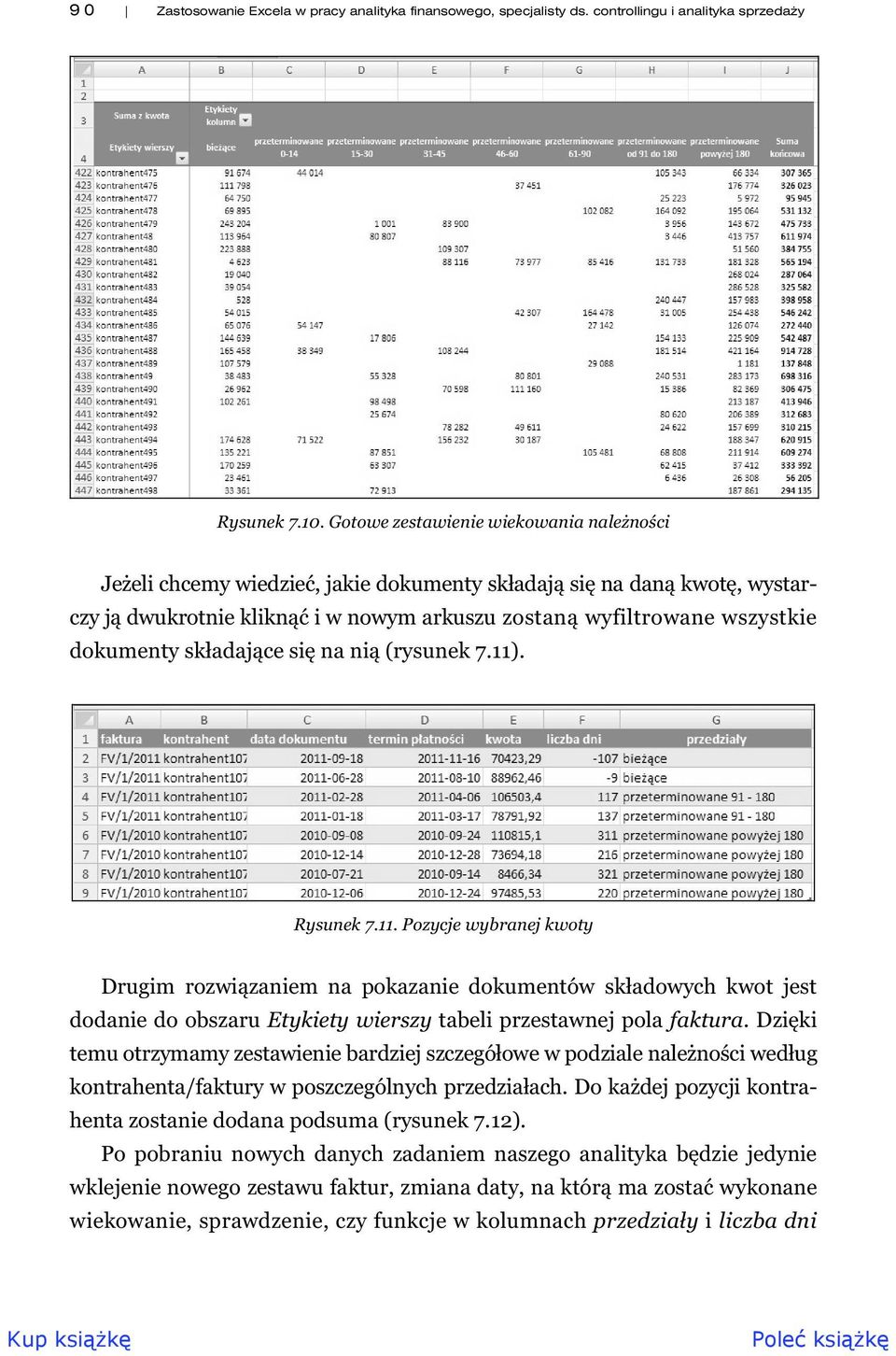 ce si na ni (rysunek 7.11). Rysunek 7.11. Pozycje wybranej kwoty Drugim rozwi zaniem na pokazanie dokumentów sk adowych kwot jest dodanie do obszaru Etykiety wierszy tabeli przestawnej pola faktura.