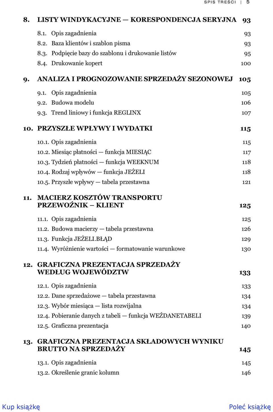 1. Opis zagadnienia 115 10.2. Miesi c p atno ci funkcja MIESI C 117 10.3. Tydzie p atno ci funkcja WEEKNUM 118 10.4. Rodzaj wp ywów funkcja JE ELI 118 10.5. Przysz e wp ywy tabela przestawna 121 11.