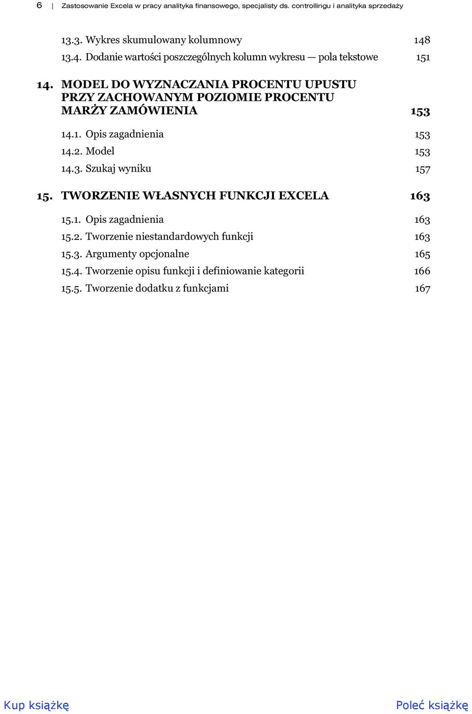 MODEL DO WYZNACZANIA PROCENTU UPUSTU PRZY ZACHOWANYM POZIOMIE PROCENTU MAR Y ZAMÓWIENIA 153 14.1. Opis zagadnienia 153 14.2. Model 153 14.3. Szukaj wyniku 157 15.