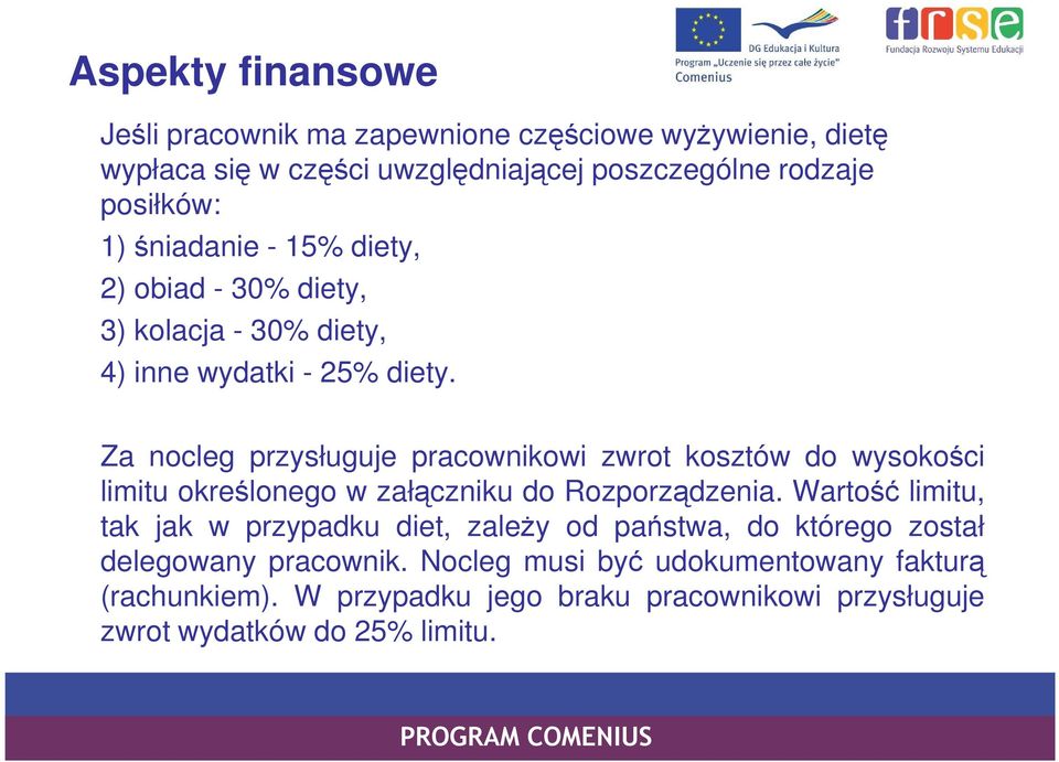 Za nocleg przysługuje pracownikowi zwrot kosztów do wysokości limitu określonego w załączniku do Rozporządzenia.