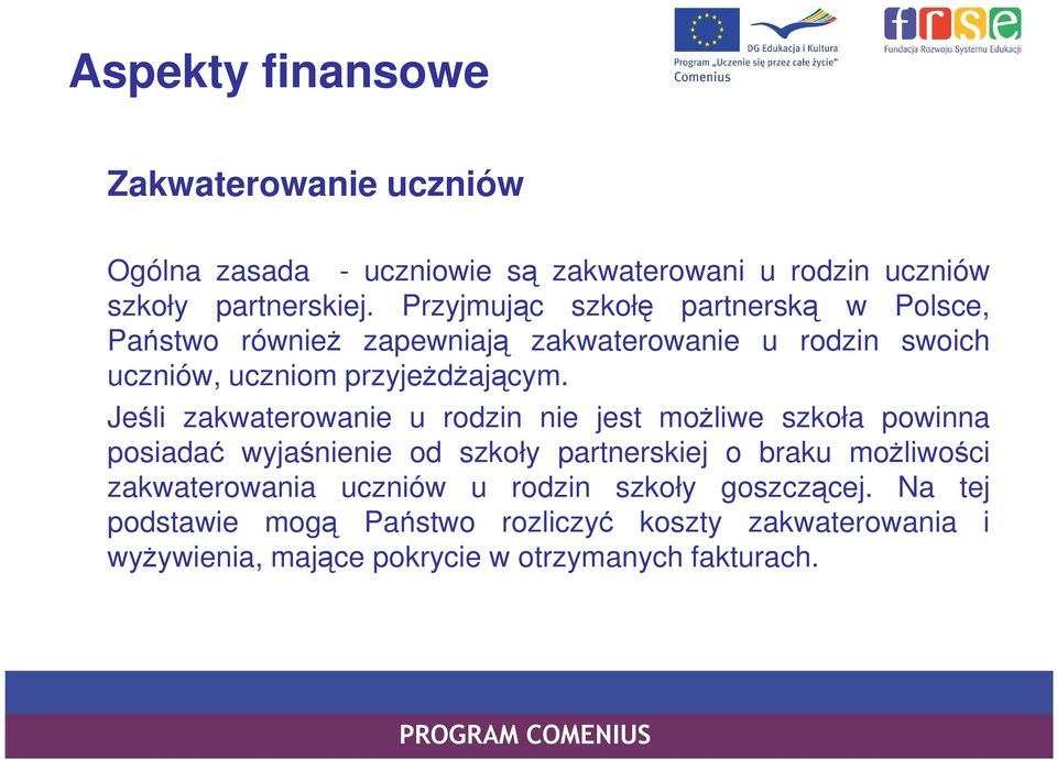 Jeśli zakwaterowanie u rodzin nie jest moŝliwe szkoła powinna posiadać wyjaśnienie od szkoły partnerskiej o braku moŝliwości