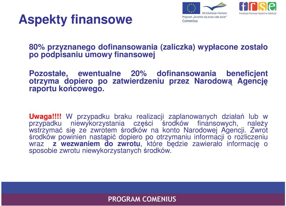 !!! W przypadku braku realizacji zaplanowanych działań lub w przypadku niewykorzystania części środków finansowych, naleŝy wstrzymać się ze zwrotem