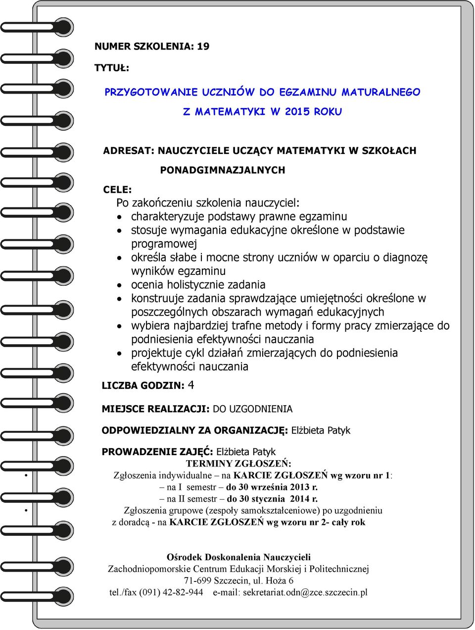 wyników egzaminu ocenia holistycznie zadania konstruuje zadania sprawdzające umiejętności określone w poszczególnych obszarach wymagań edukacyjnych wybiera