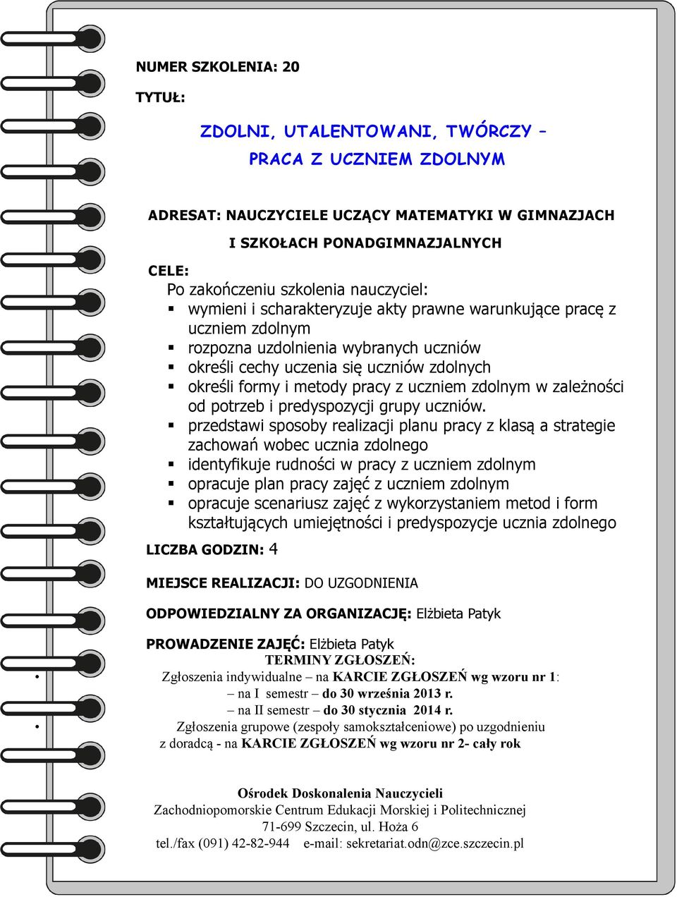 uczniem zdolnym w zależności od potrzeb i predyspozycji grupy uczniów.