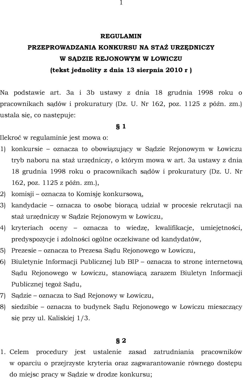 ) ustala się, co następuje: 1 Ilekroć w regulaminie jest mowa o: 1) konkursie oznacza to obowiązujący tryb naboru na staż urzędniczy, o którym mowa w art.