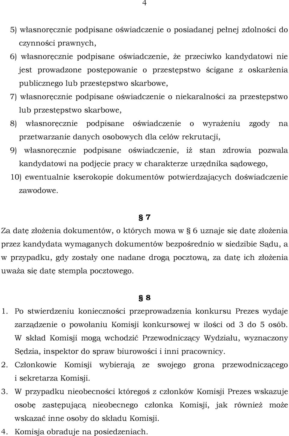 oświadczenie o wyrażeniu zgody na przetwarzanie danych osobowych dla celów rekrutacji, 9) własnoręcznie podpisane oświadczenie, iż stan zdrowia pozwala kandydatowi na podjęcie pracy w charakterze