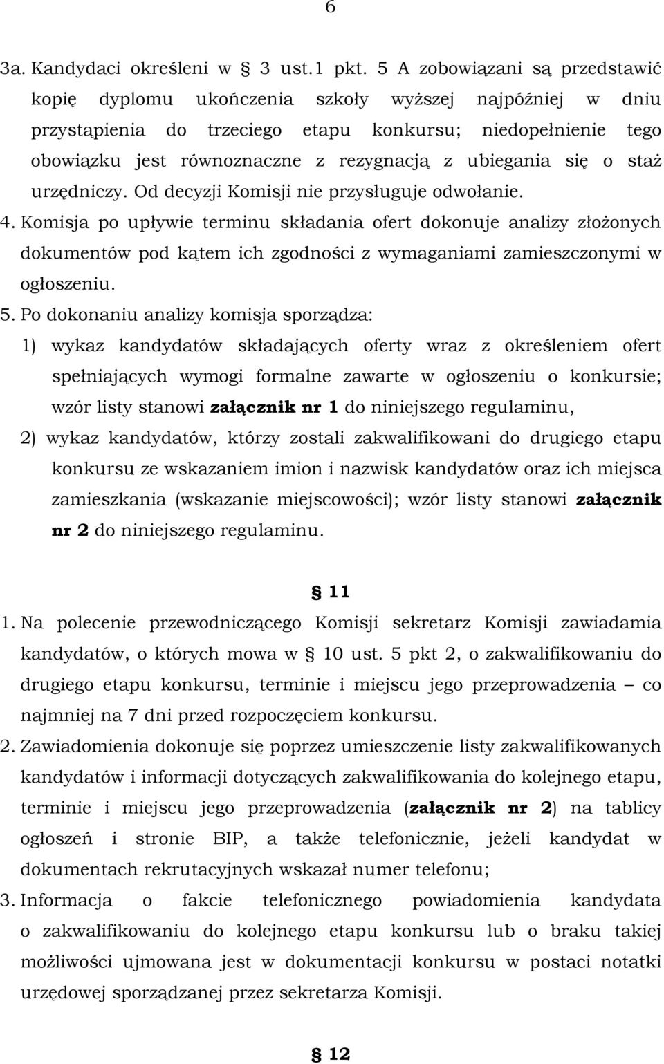 ubiegania się o staż urzędniczy. Od decyzji Komisji nie przysługuje odwołanie. 4.