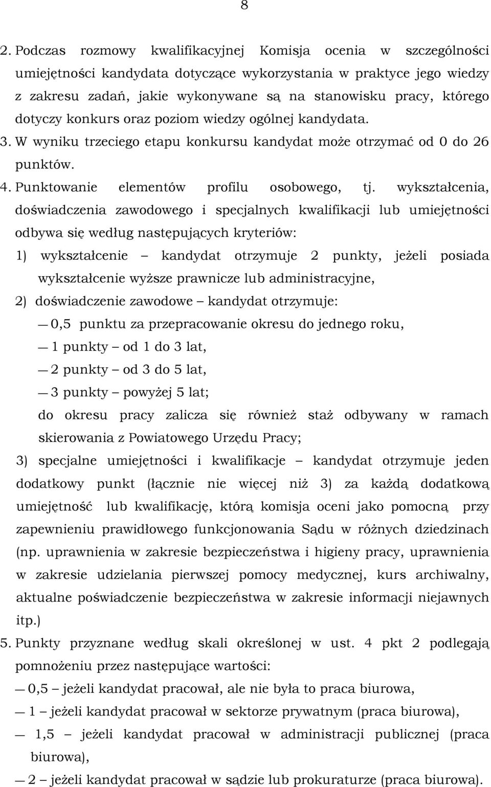 wykształcenia, doświadczenia zawodowego i specjalnych kwalifikacji lub umiejętności odbywa się według następujących kryteriów: 1) wykształcenie kandydat otrzymuje 2 punkty, jeżeli posiada