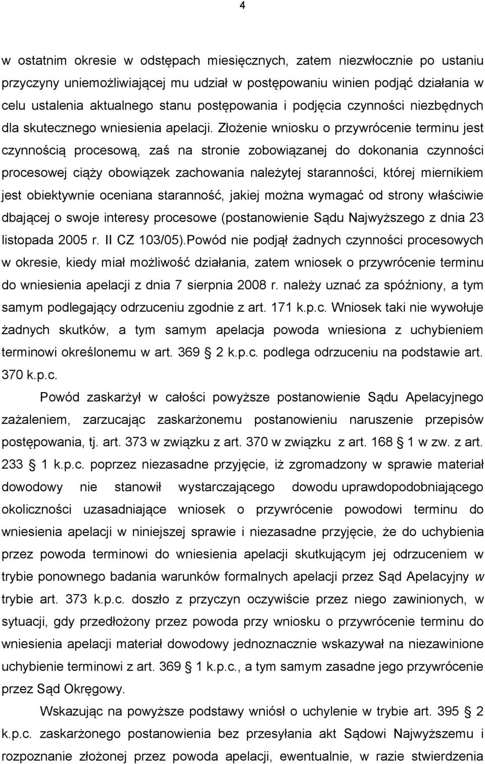 Złożenie wniosku o przywrócenie terminu jest czynnością procesową, zaś na stronie zobowiązanej do dokonania czynności procesowej ciąży obowiązek zachowania należytej staranności, której miernikiem