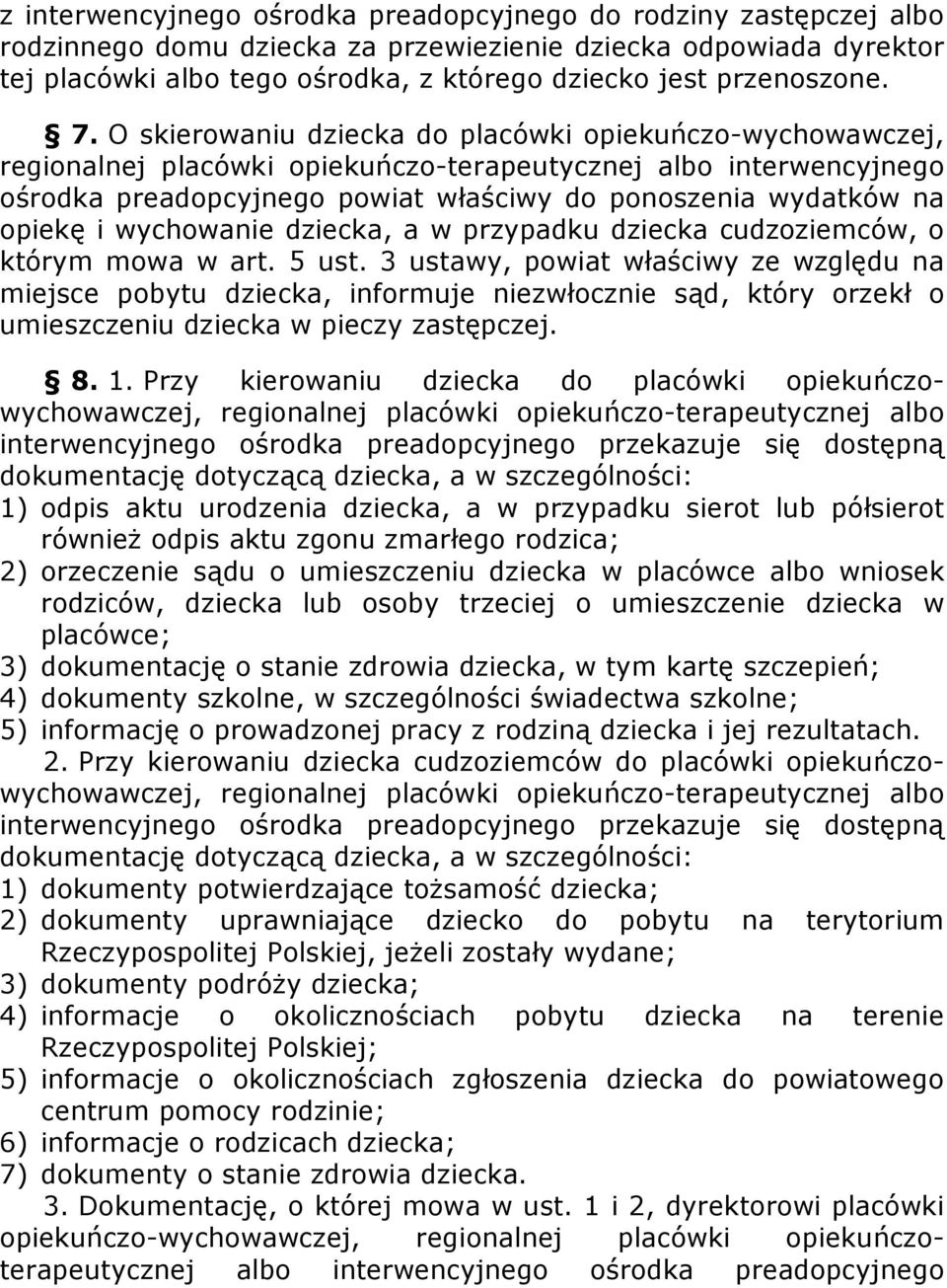 O skierowaniu dziecka do placówki opiekuńczo-wychowawczej, regionalnej placówki opiekuńczo-terapeutycznej albo interwencyjnego ośrodka preadopcyjnego powiat właściwy do ponoszenia wydatków na opiekę