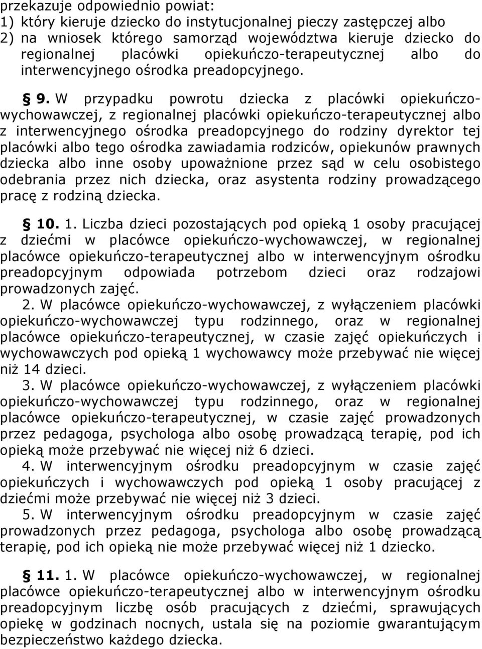 W przypadku powrotu dziecka z placówki opiekuńczowychowawczej, z regionalnej placówki opiekuńczo-terapeutycznej albo z interwencyjnego ośrodka preadopcyjnego do rodziny dyrektor tej placówki albo