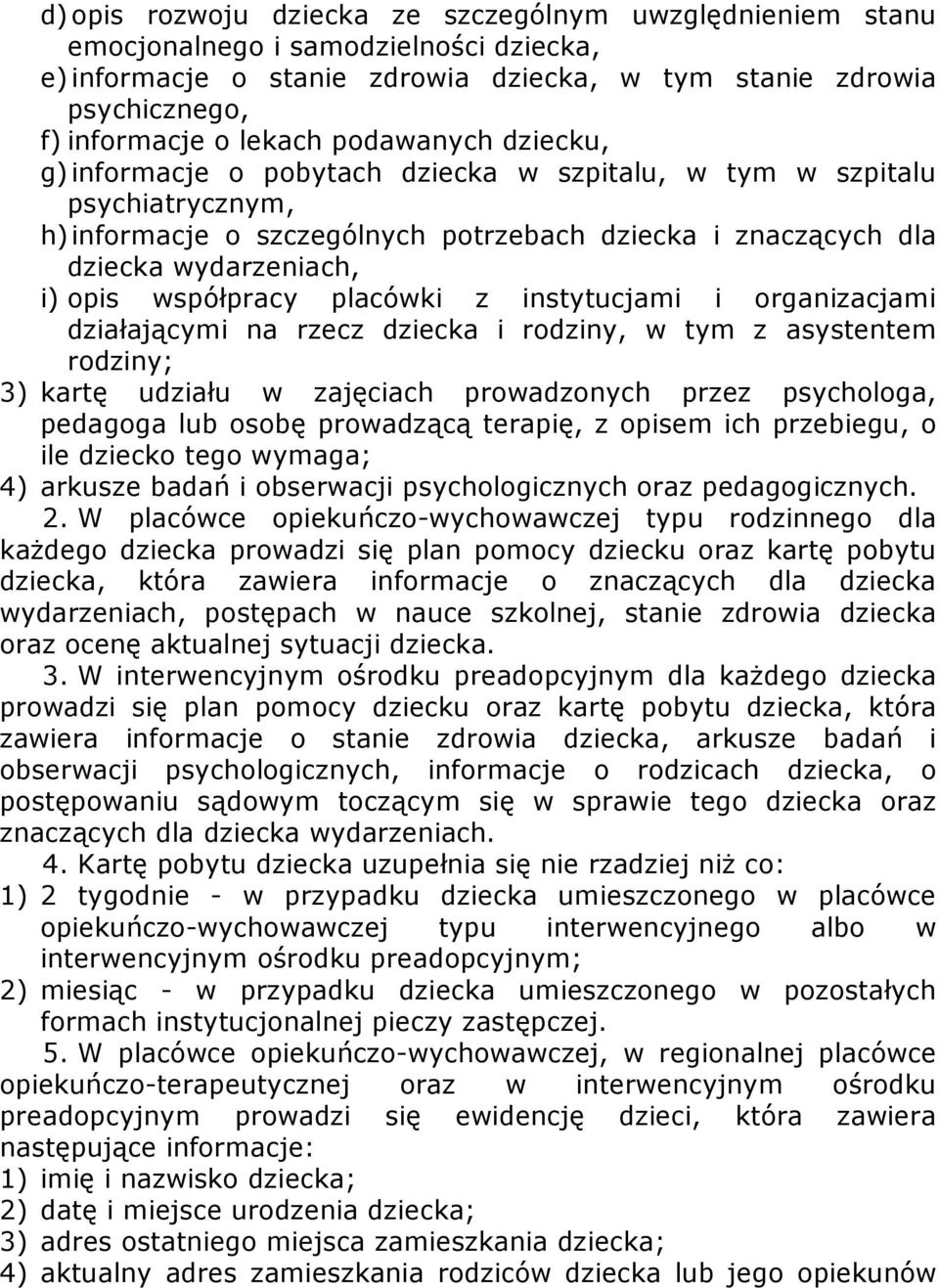 współpracy placówki z instytucjami i organizacjami działającymi na rzecz dziecka i rodziny, w tym z asystentem rodziny; 3) kartę udziału w zajęciach prowadzonych przez psychologa, pedagoga lub osobę