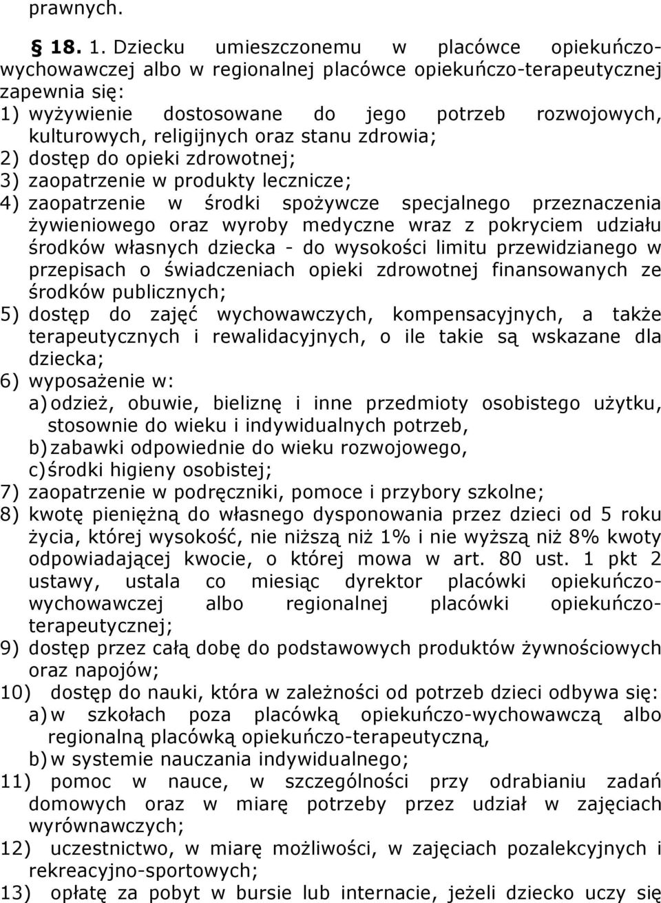 religijnych oraz stanu zdrowia; 2) dostęp do opieki zdrowotnej; 3) zaopatrzenie w produkty lecznicze; 4) zaopatrzenie w środki spożywcze specjalnego przeznaczenia żywieniowego oraz wyroby medyczne