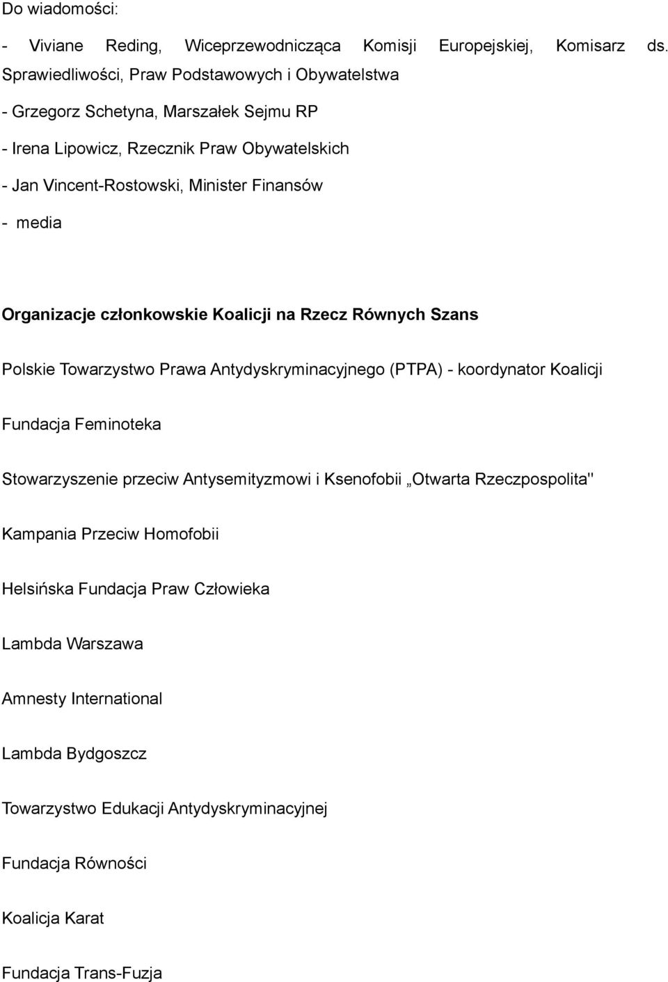 - media Organizacje członkowskie Koalicji na Rzecz Równych Szans Polskie Towarzystwo Prawa Antydyskryminacyjnego (PTPA) - koordynator Koalicji Fundacja Feminoteka Stowarzyszenie