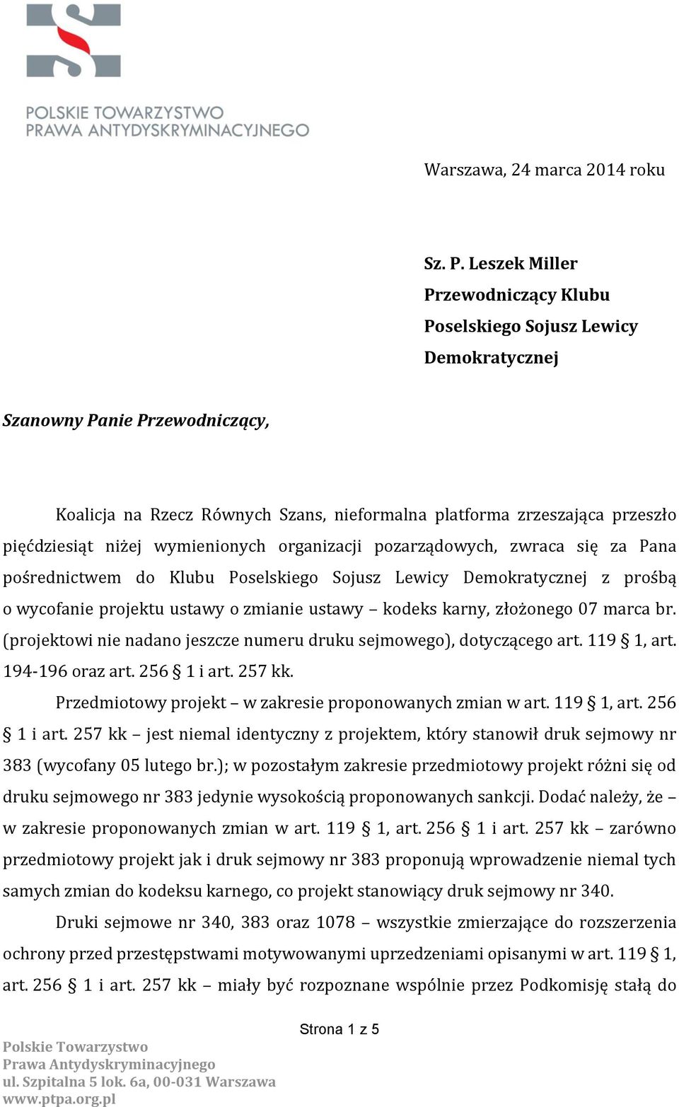 niżej wymienionych organizacji pozarządowych, zwraca się za Pana pośrednictwem do Klubu Poselskiego Sojusz Lewicy Demokratycznej z prośbą o wycofanie projektu ustawy o zmianie ustawy kodeks karny,