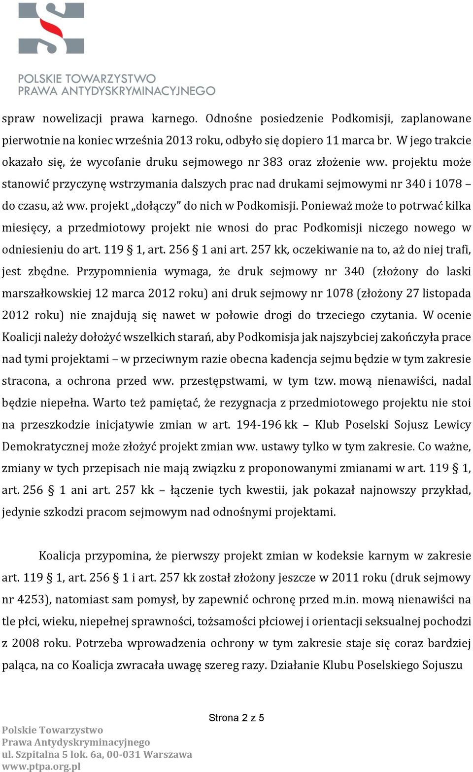 projekt dołączy do nich w Podkomisji. Ponieważ może to potrwać kilka miesięcy, a przedmiotowy projekt nie wnosi do prac Podkomisji niczego nowego w odniesieniu do art. 119 1, art. 256 1 ani art.