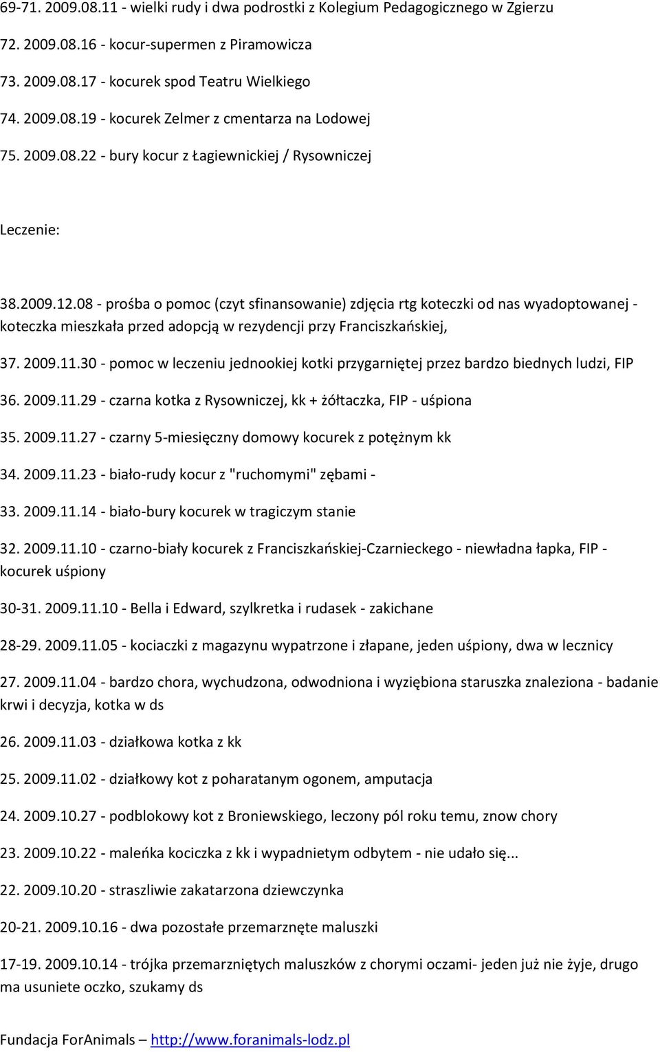 08 - prośba o pomoc (czyt sfinansowanie) zdjęcia rtg koteczki od nas wyadoptowanej - koteczka mieszkała przed adopcją w rezydencji przy Franciszkaoskiej, 37. 2009.11.