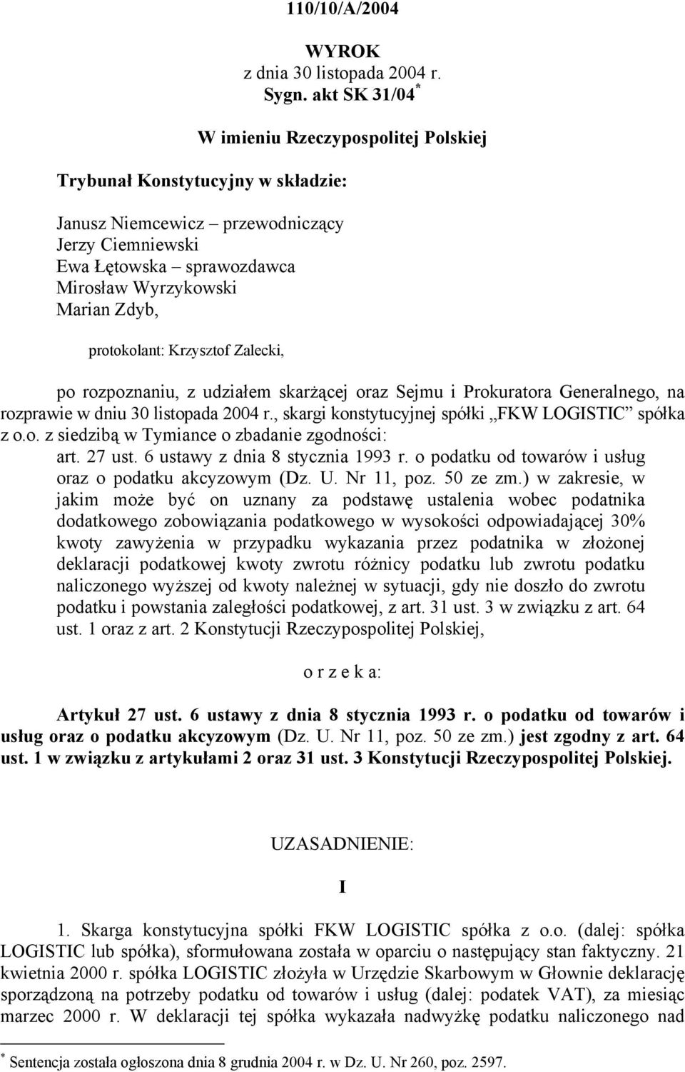 protokolant: Krzysztof Zalecki, po rozpoznaniu, z udziałem skarżącej oraz Sejmu i Prokuratora Generalnego, na rozprawie w dniu 30 listopada 2004 r.