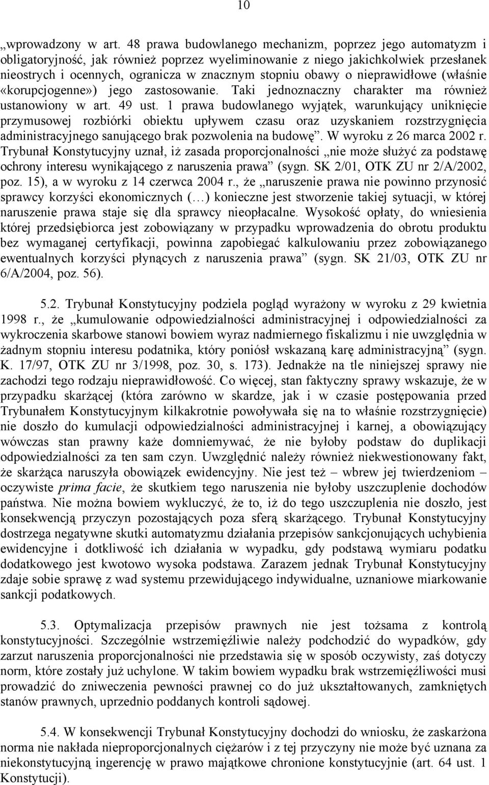 obawy o nieprawidłowe (właśnie «korupcjogenne») jego zastosowanie. Taki jednoznaczny charakter ma również ustanowiony w art. 49 ust.