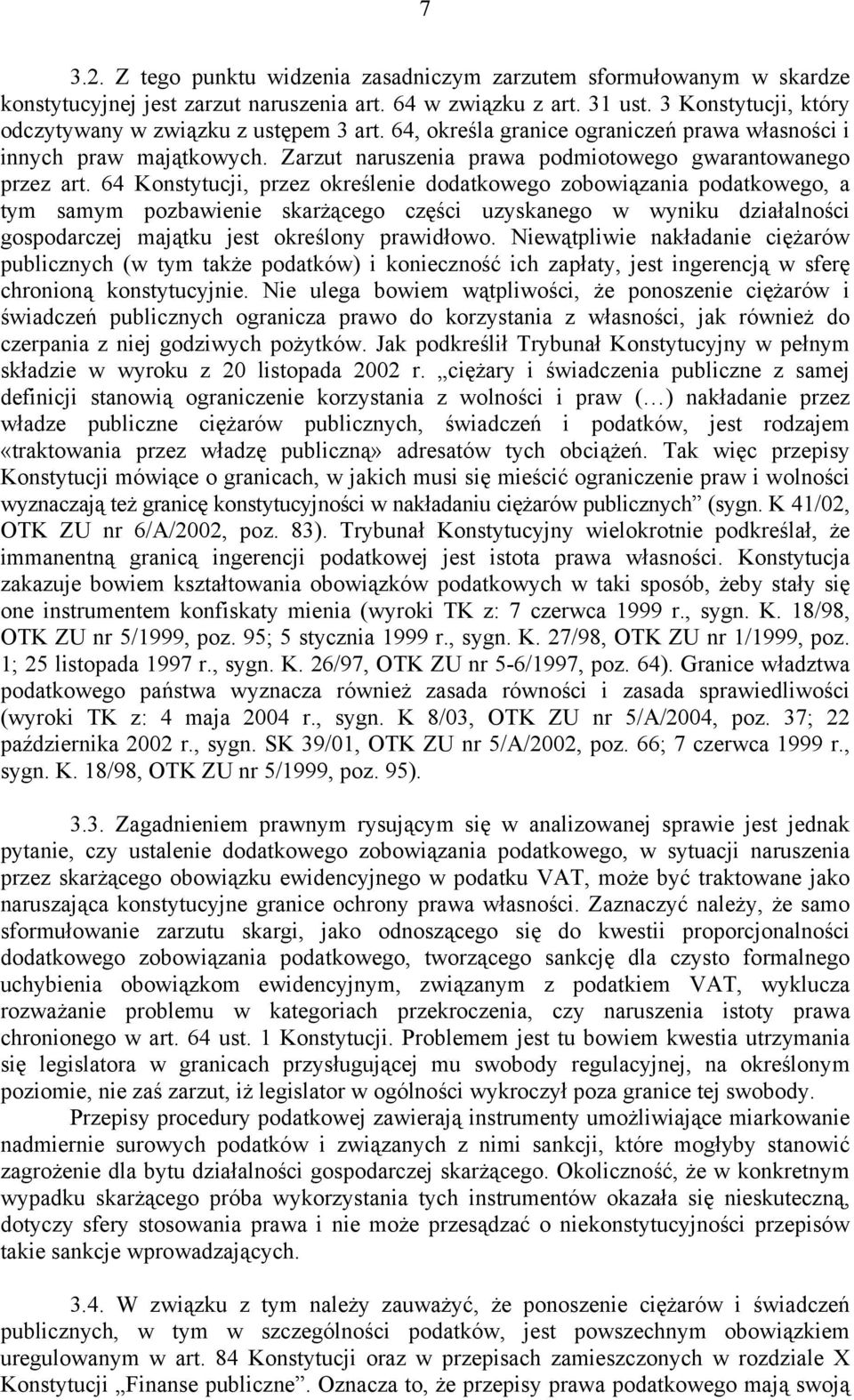 64 Konstytucji, przez określenie dodatkowego zobowiązania podatkowego, a tym samym pozbawienie skarżącego części uzyskanego w wyniku działalności gospodarczej majątku jest określony prawidłowo.