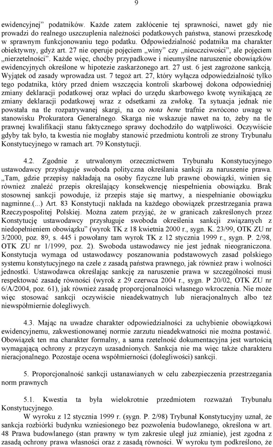 Odpowiedzialność podatnika ma charakter obiektywny, gdyż art. 27 nie operuje pojęciem winy czy nieuczciwości, ale pojęciem nierzetelności.